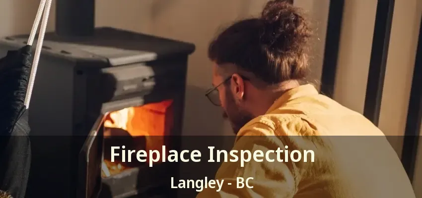Fireplace Inspection Langley - BC Fireplace Inspection Langley - BC