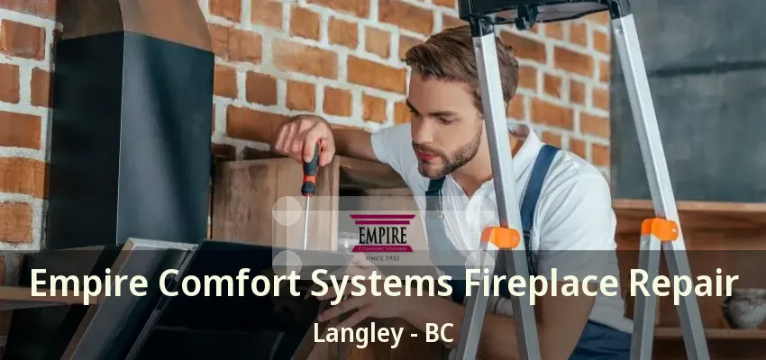 Empire Comfort Systems Fireplace Repair Langley - BC Empire Comfort Systems Fireplace Repair Langley - BC
