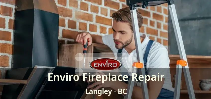 Enviro Fireplace Repair Langley - BC Enviro Fireplace Repair Langley - BC
