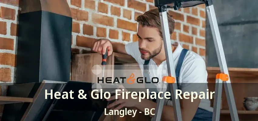 Heat & Glo Fireplace Repair Langley - BC Heat & Glo Fireplace Repair Langley - BC