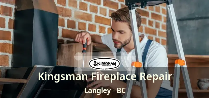 Kingsman Fireplace Repair Langley - BC Kingsman Fireplace Repair Langley - BC