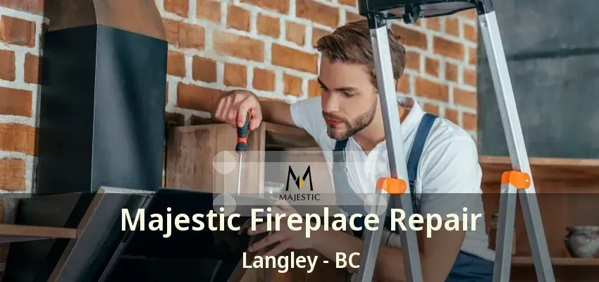 Majestic Fireplace Repair Langley - BC Majestic Fireplace Repair Langley - BC