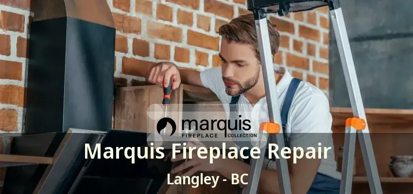 Marquis Fireplace Repair Langley - BC Marquis Fireplace Repair Langley - BC