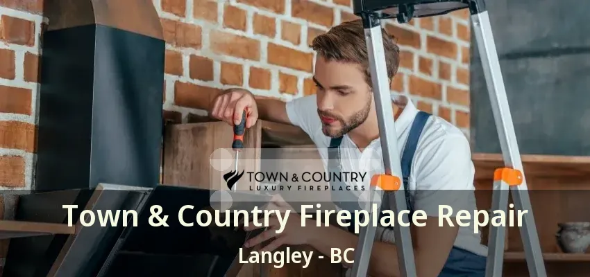 Town & Country Fireplace Repair Langley - BC Town & Country Fireplace Repair Langley - BC